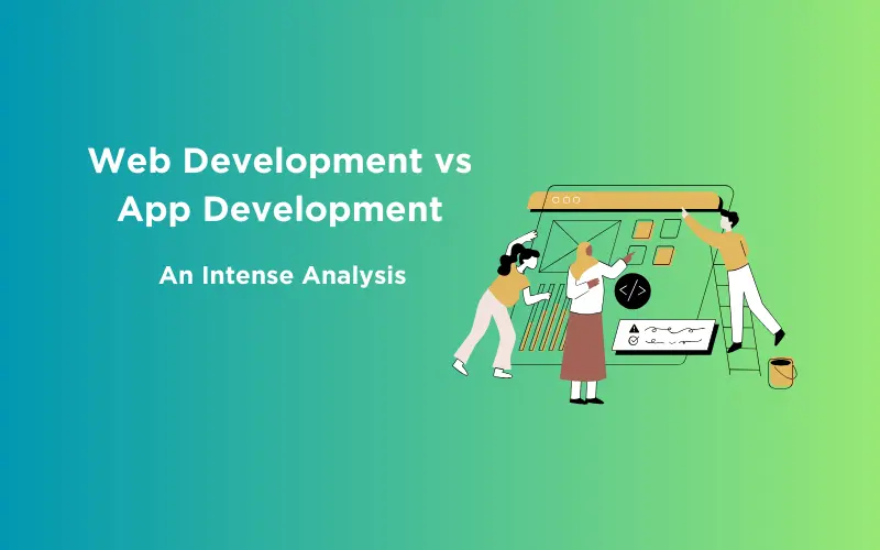 Feature image - Web Development vs App Development An Intense Analysis